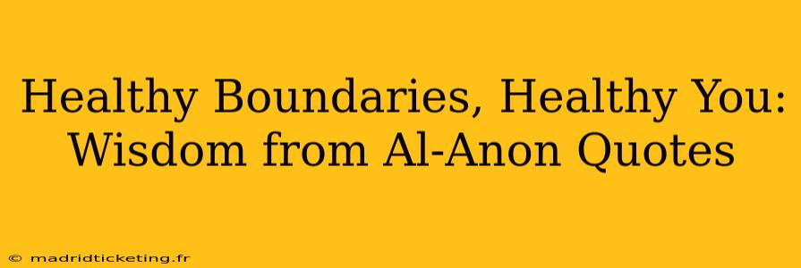 Healthy Boundaries, Healthy You: Wisdom from Al-Anon Quotes