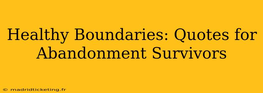 Healthy Boundaries: Quotes for Abandonment Survivors