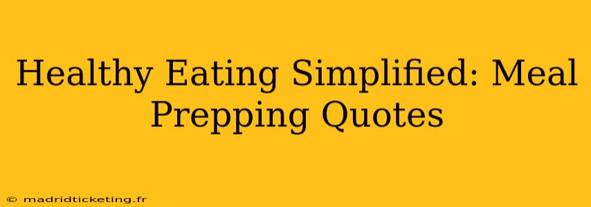 Healthy Eating Simplified: Meal Prepping Quotes