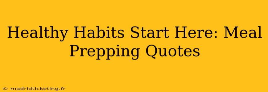 Healthy Habits Start Here: Meal Prepping Quotes