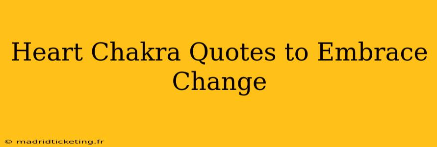 Heart Chakra Quotes to Embrace Change
