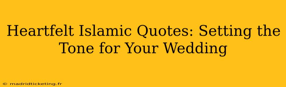 Heartfelt Islamic Quotes: Setting the Tone for Your Wedding