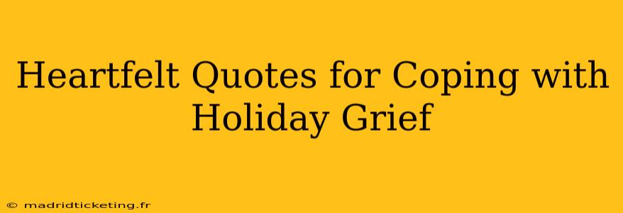 Heartfelt Quotes for Coping with Holiday Grief