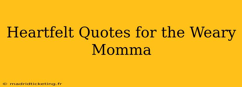 Heartfelt Quotes for the Weary Momma