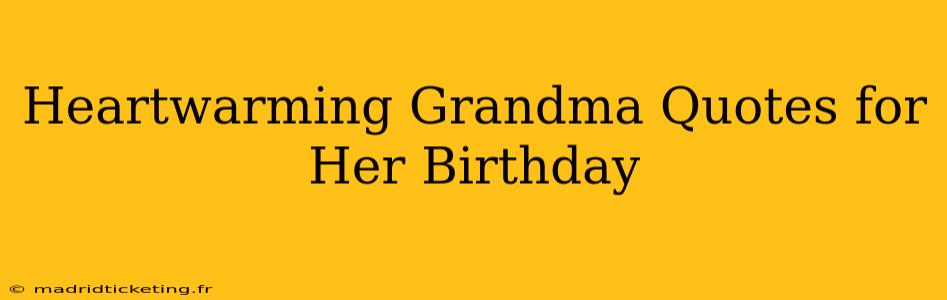 Heartwarming Grandma Quotes for Her Birthday