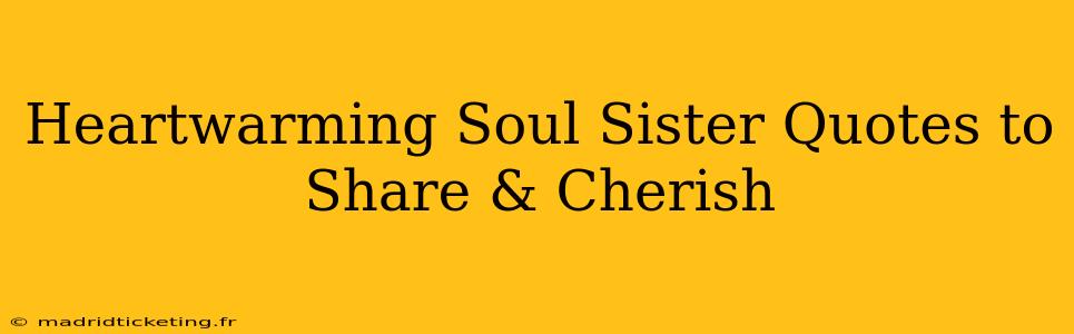 Heartwarming Soul Sister Quotes to Share & Cherish