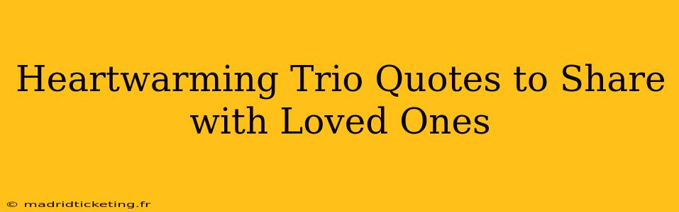 Heartwarming Trio Quotes to Share with Loved Ones
