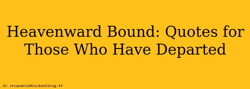 Heavenward Bound: Quotes for Those Who Have Departed