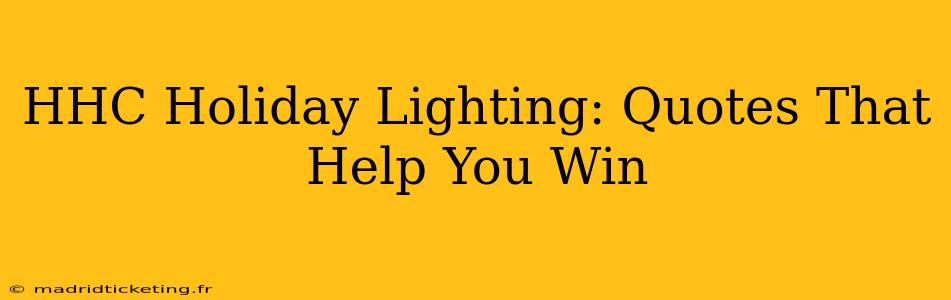 HHC Holiday Lighting: Quotes That Help You Win
