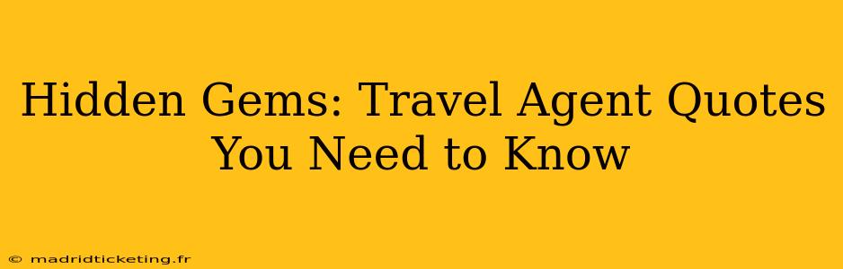 Hidden Gems: Travel Agent Quotes You Need to Know