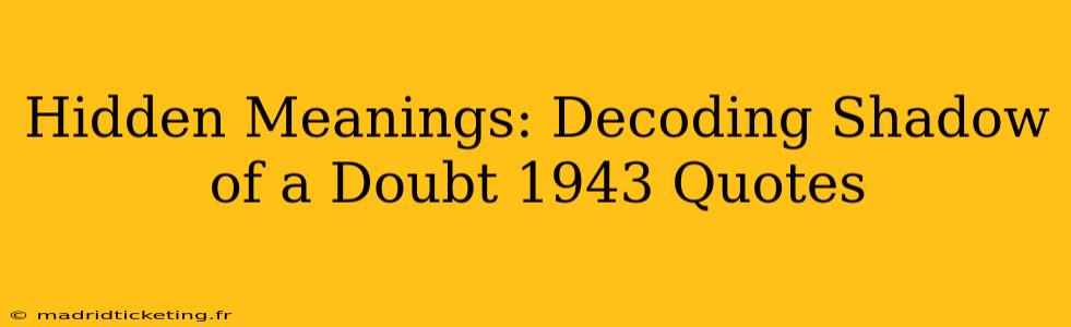 Hidden Meanings: Decoding Shadow of a Doubt 1943 Quotes