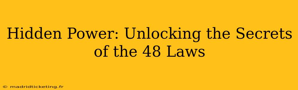 Hidden Power: Unlocking the Secrets of the 48 Laws