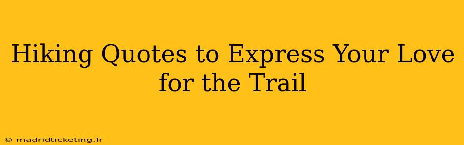 Hiking Quotes to Express Your Love for the Trail
