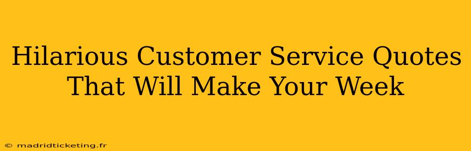 Hilarious Customer Service Quotes That Will Make Your Week
