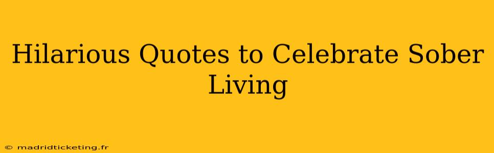 Hilarious Quotes to Celebrate Sober Living