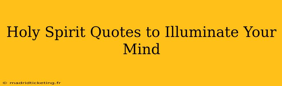 Holy Spirit Quotes to Illuminate Your Mind