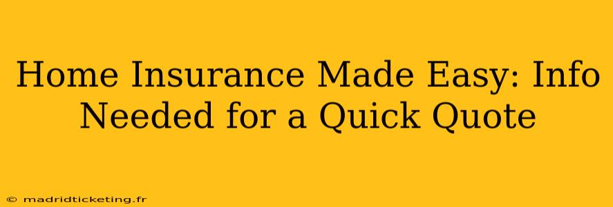 Home Insurance Made Easy: Info Needed for a Quick Quote