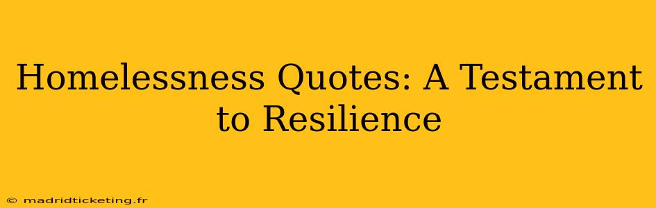 Homelessness Quotes: A Testament to Resilience