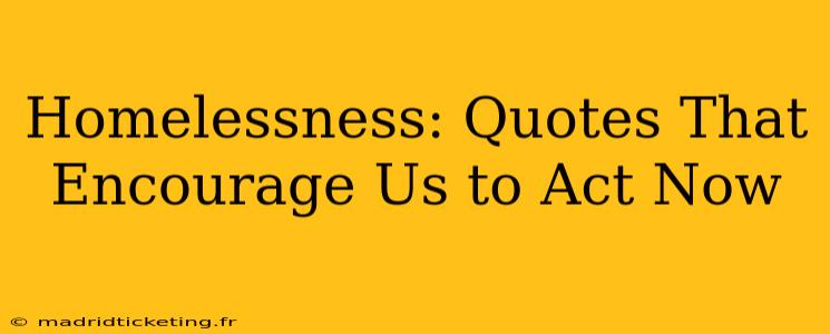 Homelessness: Quotes That Encourage Us to Act Now