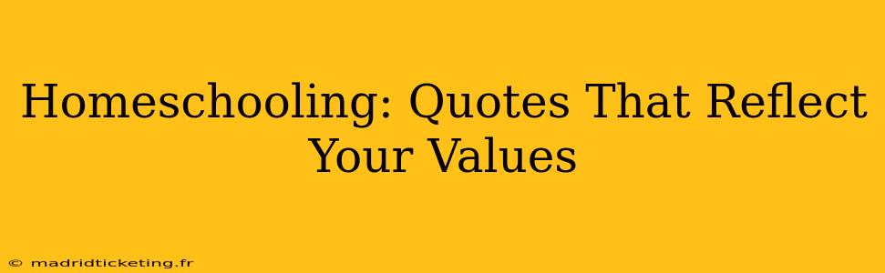 Homeschooling: Quotes That Reflect Your Values