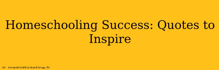 Homeschooling Success: Quotes to Inspire