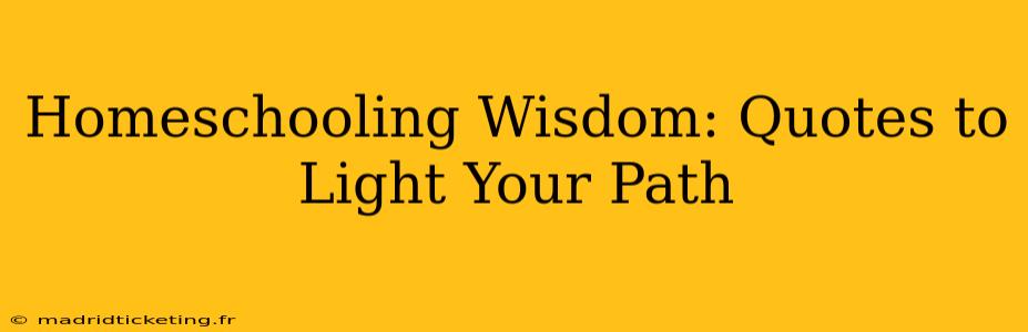 Homeschooling Wisdom: Quotes to Light Your Path