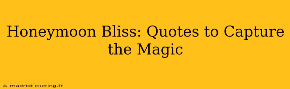 Honeymoon Bliss: Quotes to Capture the Magic