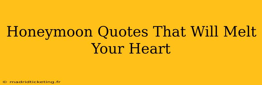 Honeymoon Quotes That Will Melt Your Heart