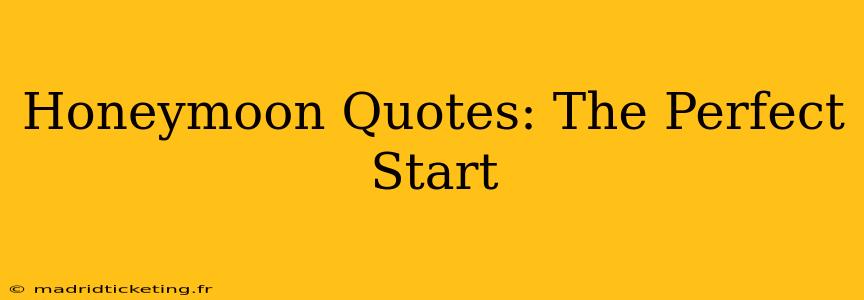 Honeymoon Quotes: The Perfect Start