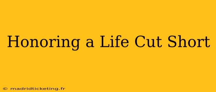 Honoring a Life Cut Short