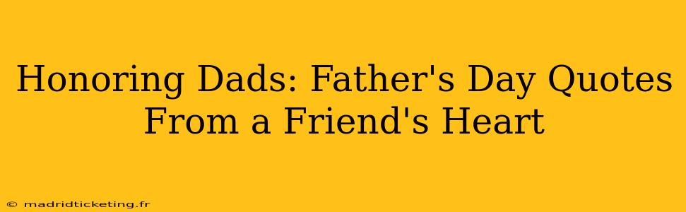 Honoring Dads: Father's Day Quotes From a Friend's Heart