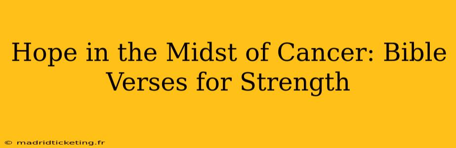 Hope in the Midst of Cancer: Bible Verses for Strength