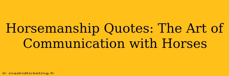 Horsemanship Quotes: The Art of Communication with Horses