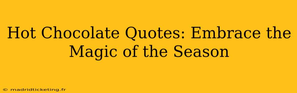 Hot Chocolate Quotes: Embrace the Magic of the Season