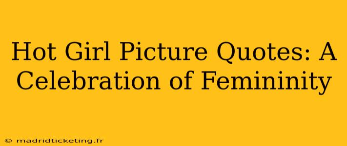 Hot Girl Picture Quotes: A Celebration of Femininity