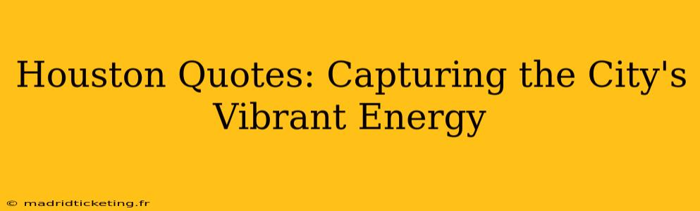 Houston Quotes: Capturing the City's Vibrant Energy