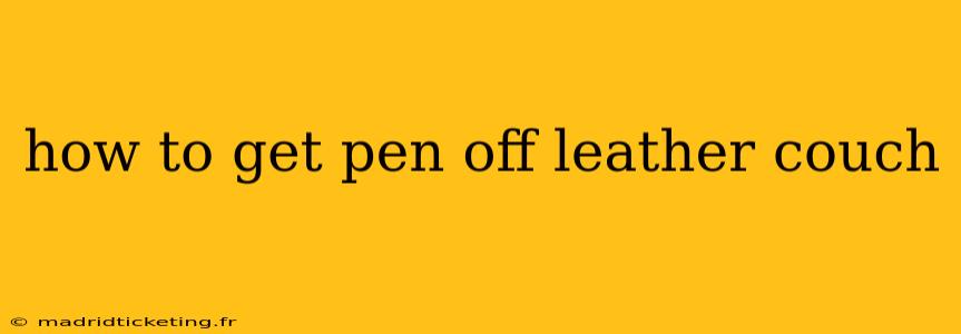 how to get pen off leather couch