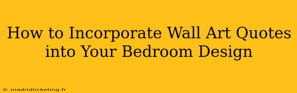 How to Incorporate Wall Art Quotes into Your Bedroom Design