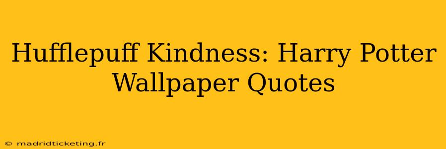 Hufflepuff Kindness: Harry Potter Wallpaper Quotes
