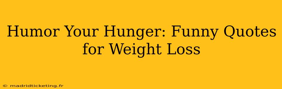 Humor Your Hunger: Funny Quotes for Weight Loss