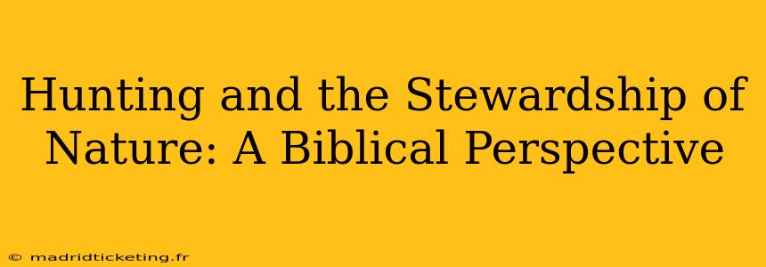 Hunting and the Stewardship of Nature: A Biblical Perspective
