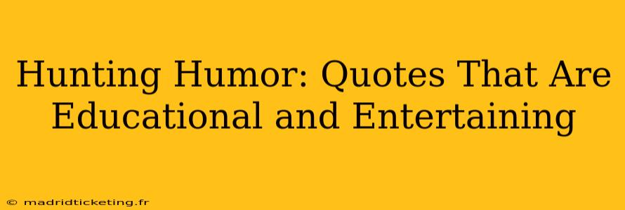 Hunting Humor: Quotes That Are Educational and Entertaining