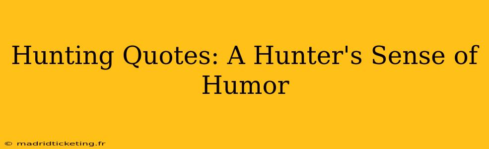 Hunting Quotes: A Hunter's Sense of Humor