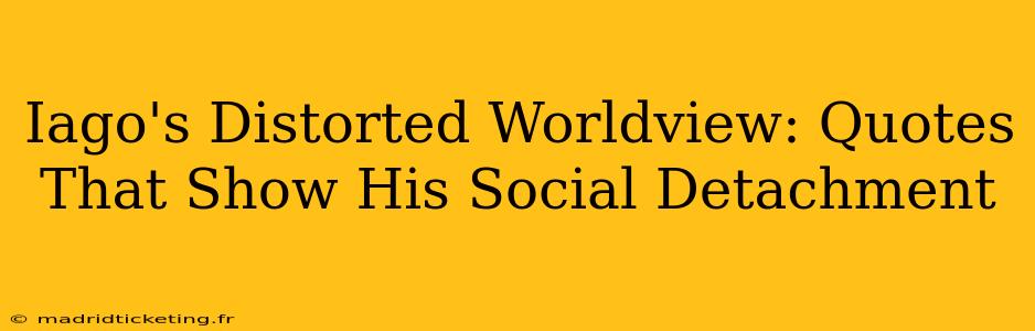 Iago's Distorted Worldview: Quotes That Show His Social Detachment