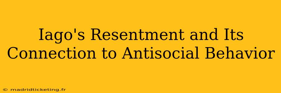Iago's Resentment and Its Connection to Antisocial Behavior