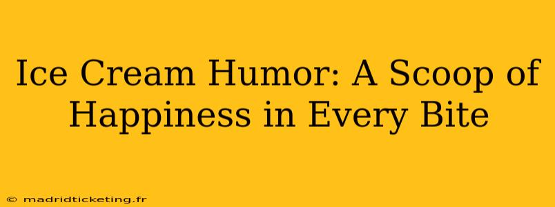 Ice Cream Humor: A Scoop of Happiness in Every Bite