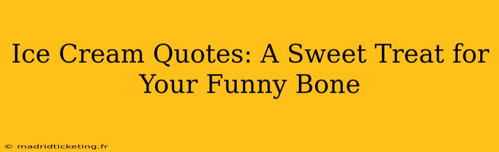 Ice Cream Quotes: A Sweet Treat for Your Funny Bone