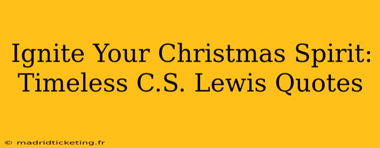 Ignite Your Christmas Spirit: Timeless C.S. Lewis Quotes