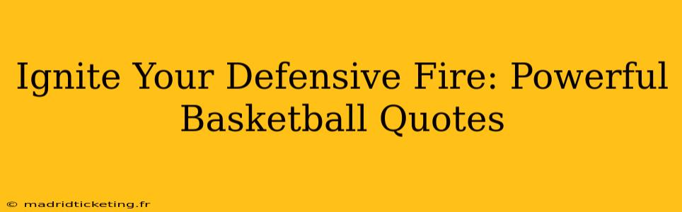 Ignite Your Defensive Fire: Powerful Basketball Quotes