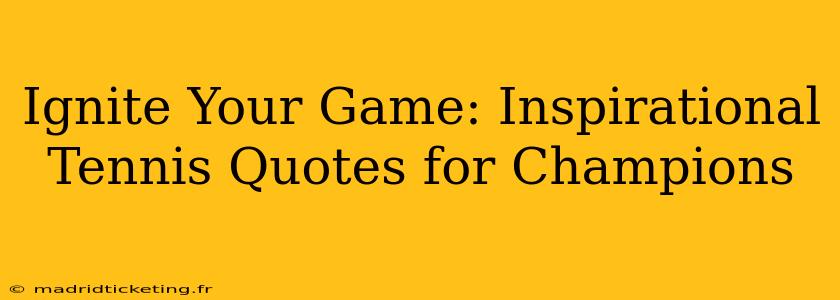 Ignite Your Game: Inspirational Tennis Quotes for Champions